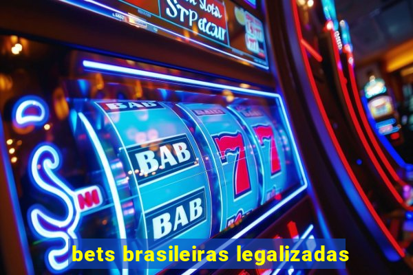 bets brasileiras legalizadas